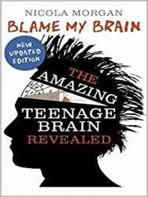 cover image of Blame My Brain: The Amazing Teenage Brain Revealed